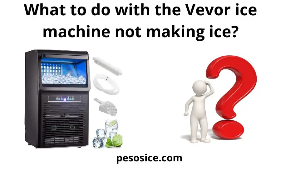 Vevor Ice Machine Not Making Ice : Top 3 Tips & Best Guide
