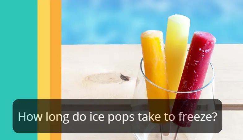 How long do ice pops take to freeze?