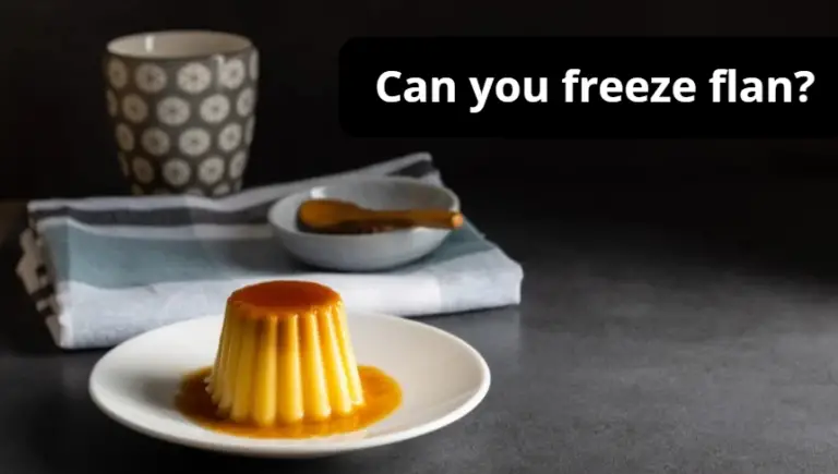 Can you freeze flan?