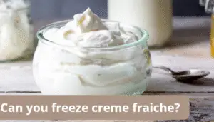 Can you freeze creme fraiche?