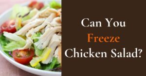 Can you freeze chicken salad?