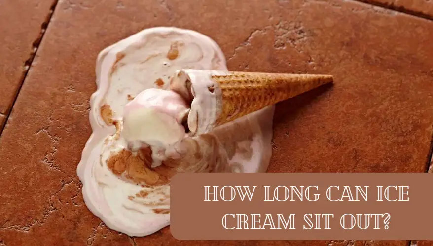 How long can ice cream sit out?